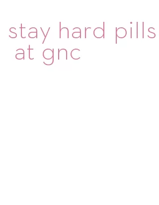 stay hard pills at gnc