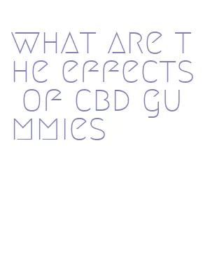 what are the effects of cbd gummies