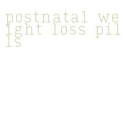 postnatal weight loss pills