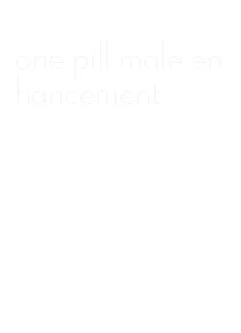 one pill male enhancement