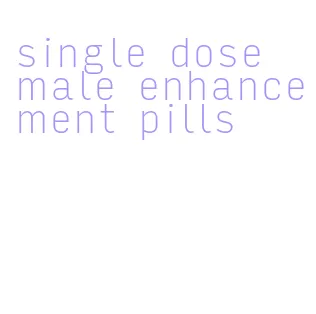 single dose male enhancement pills