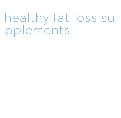 healthy fat loss supplements