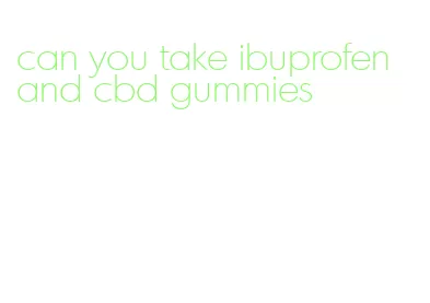 can you take ibuprofen and cbd gummies