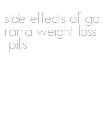 side effects of garcinia weight loss pills