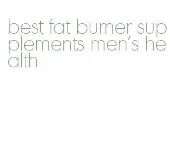 best fat burner supplements men's health