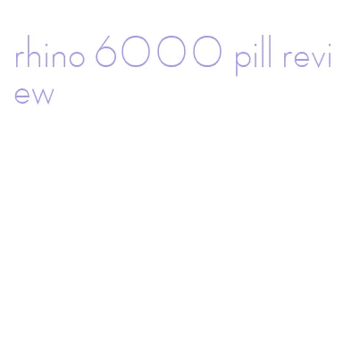 rhino 6000 pill review