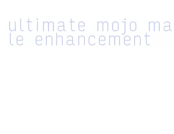 ultimate mojo male enhancement