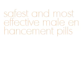 safest and most effective male enhancement pills