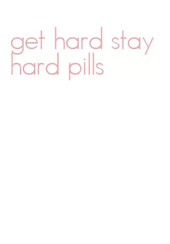 get hard stay hard pills