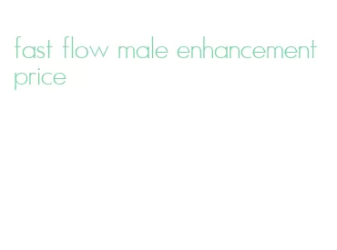 fast flow male enhancement price