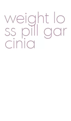 weight loss pill garcinia