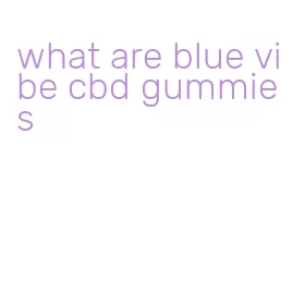 what are blue vibe cbd gummies