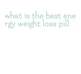 what is the best energy weight loss pill