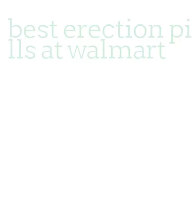 best erection pills at walmart