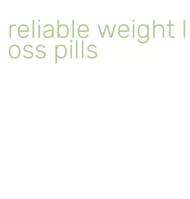 reliable weight loss pills