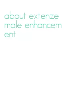 about extenze male enhancement