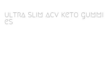 ultra slim acv keto gummies