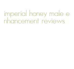 imperial honey male enhancement reviews