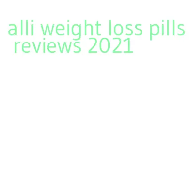 alli weight loss pills reviews 2021