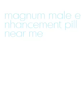 magnum male enhancement pill near me