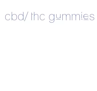 cbd/ thc gummies