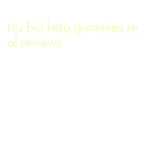 tru bio keto gummies real reviews