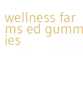 wellness farms ed gummies