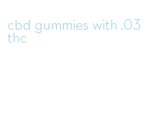 cbd gummies with.03 thc