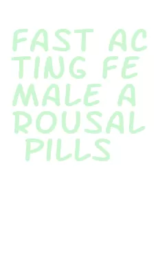 fast acting female arousal pills