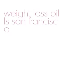 weight loss pills san francisco