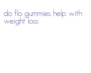 do flo gummies help with weight loss