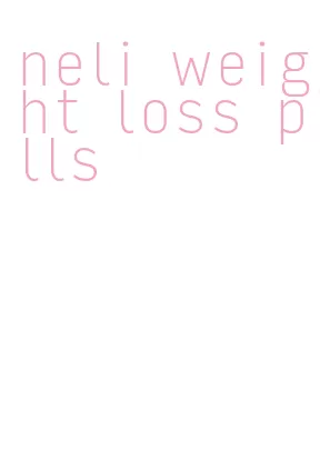 neli weight loss pills