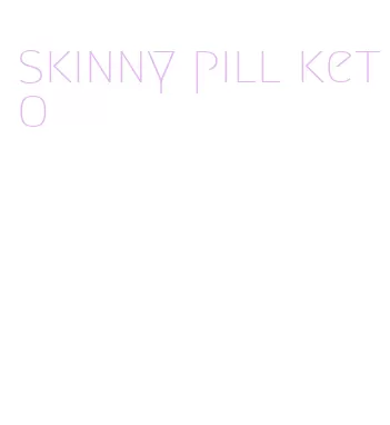 skinny pill keto