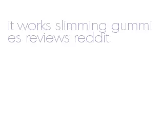 it works slimming gummies reviews reddit