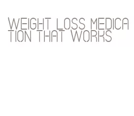 weight loss medication that works