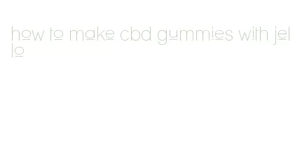 how to make cbd gummies with jello