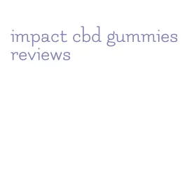 impact cbd gummies reviews