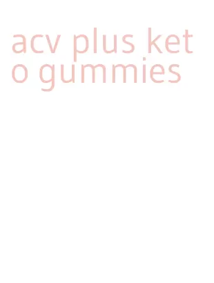 acv plus keto gummies