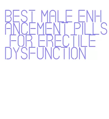 best male enhancement pills for erectile dysfunction