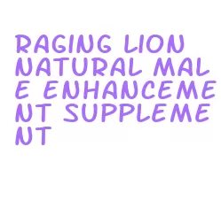 raging lion natural male enhancement supplement