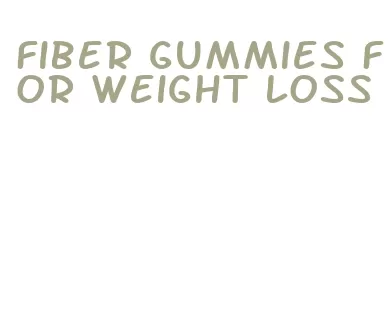 fiber gummies for weight loss