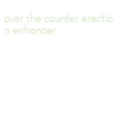 over the counter erection enhancer