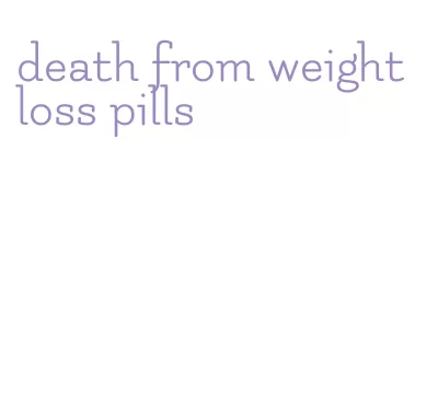 death from weight loss pills