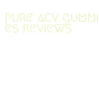 pure acv gummies reviews