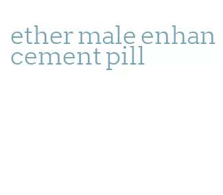 ether male enhancement pill