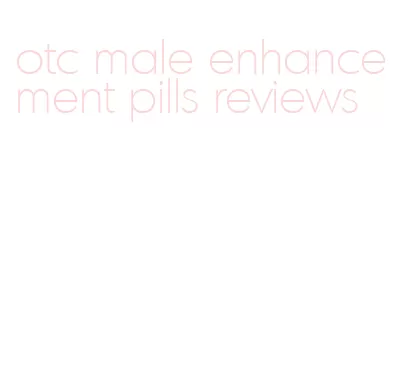 otc male enhancement pills reviews