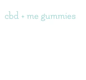 cbd + me gummies