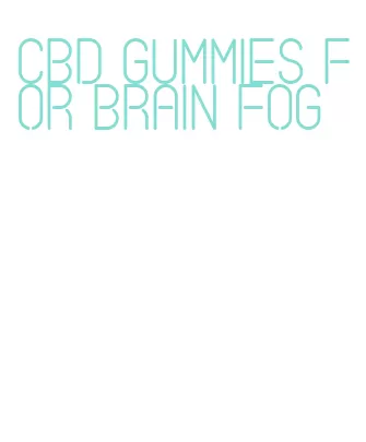 cbd gummies for brain fog