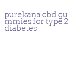 purekana cbd gummies for type 2 diabetes