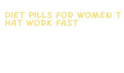 diet pills for women that work fast